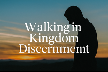 Walking in Kingdom Discernment