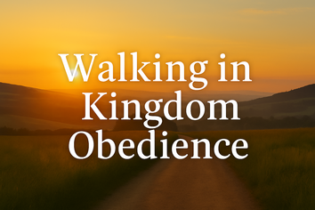 Walking in Kingdom Obedience