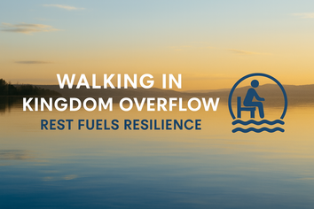 Walking in Kingdom Overflow: Rest Fuels Resilience