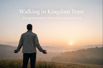 Walking in Kingdom Trust: Living From Surrendered Confidence Part 2